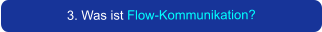 3. Was ist Flow-Kommunikation?