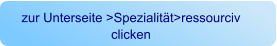 zur Unterseite >Spezialität>ressourciv clicken