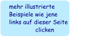 mehr illustrierte  Beispiele wie jene  links auf dieser Seite                            clicken