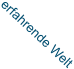 erfahrende Welt