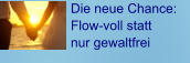 Die neue Chance: Flow-voll statt nur gewaltfrei