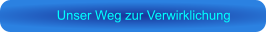 Unser Weg zur Verwirklichung