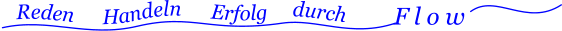 Reden      Handeln      Erfolg     durch        F l o w