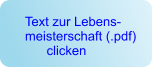 Text zur Lebens- meisterschaft (.pdf)       clicken